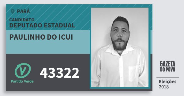 Santinho Paulinho do Icui 43322 (PV) Deputado Estadual | Pará | Eleições 2018 Santinho Paulinho do Icui 43322 (PV) Deputado Estadual | Pará | Eleições 2018