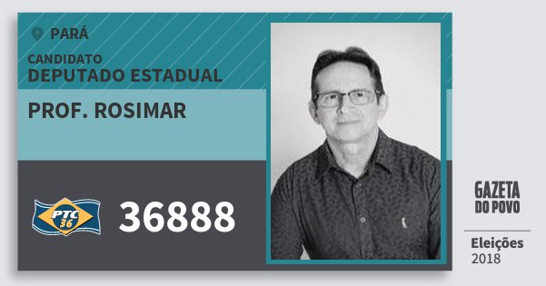 Santinho Prof. Rosimar 36888 (PTC) Deputado Estadual | Pará | Eleições 2018 Santinho Prof. Rosimar 36888 (PTC) Deputado Estadual | Pará | Eleições 2018