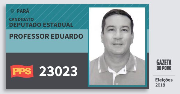 Santinho Professor Eduardo 23023 (PPS) Deputado Estadual | Pará | Eleições 2018 Santinho Professor Eduardo 23023 (PPS) Deputado Estadual | Pará | Eleições 2018