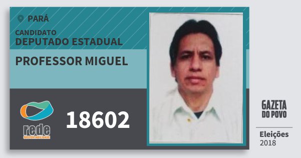 Santinho Professor Miguel 18602 (REDE) Deputado Estadual | Pará | Eleições 2018 Santinho Professor Miguel 18602 (REDE) Deputado Estadual | Pará | Eleições 2018