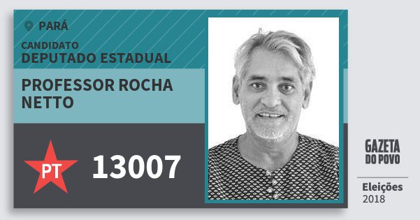 Santinho Professor Rocha Netto 13007 (PT) Deputado Estadual | Pará | Eleições 2018 Santinho Professor Rocha Netto 13007 (PT) Deputado Estadual | Pará | Eleições 2018