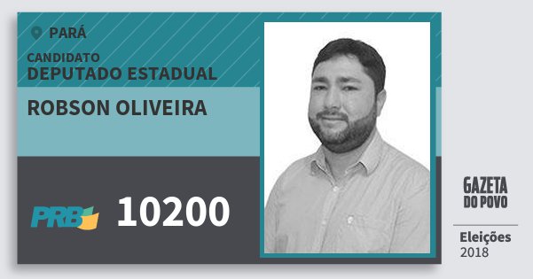 Santinho Robson Oliveira 10200 (PRB) Deputado Estadual | Pará | Eleições 2018 Santinho Robson Oliveira 10200 (PRB) Deputado Estadual | Pará | Eleições 2018