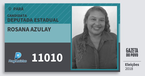 Santinho Rosana Azulay 11010 (PP) Deputada Estadual | Pará | Eleições 2018 Santinho Rosana Azulay 11010 (PP) Deputada Estadual | Pará | Eleições 2018