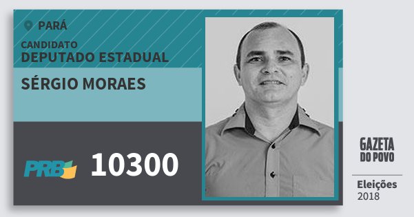 Santinho Sérgio Moraes 10300 (PRB) Deputado Estadual | Pará | Eleições 2018 Santinho Sérgio Moraes 10300 (PRB) Deputado Estadual | Pará | Eleições 2018