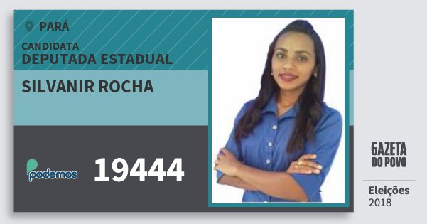 Santinho Silvanir Rocha 19444 (PODE) Deputada Estadual | Pará | Eleições 2018 Santinho Silvanir Rocha 19444 (PODE) Deputada Estadual | Pará | Eleições 2018