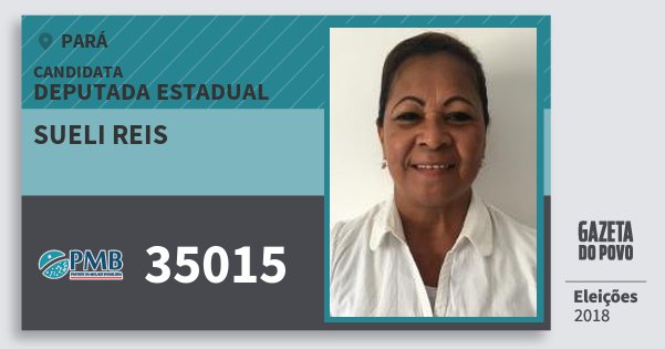 Santinho Sueli Reis 35015 (PMB) Deputada Estadual | Pará | Eleições 2018 Santinho Sueli Reis 35015 (PMB) Deputada Estadual | Pará | Eleições 2018