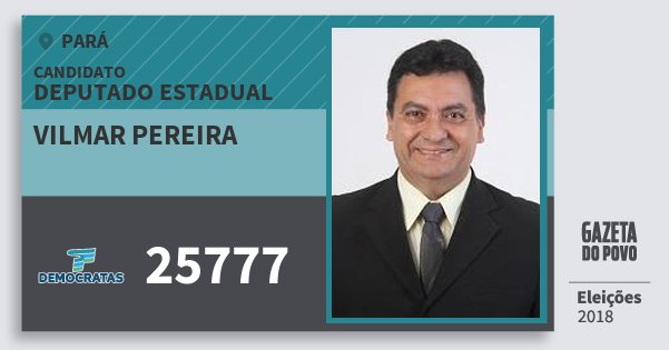 Santinho Vilmar Pereira 25777 (DEM) Deputado Estadual | Pará | Eleições 2018 Santinho Vilmar Pereira 25777 (DEM) Deputado Estadual | Pará | Eleições 2018