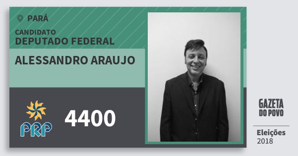 Santinho Alessandro Araujo 4400 (PRP) Deputado Federal | Pará | Eleições 2018 Santinho Alessandro Araujo 4400 (PRP) Deputado Federal | Pará | Eleições 2018