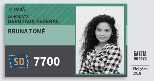 Santinho Bruna Tomé 7700 (SOLIDARIEDADE) Deputada Federal | Pará | Eleições 2018 Santinho Bruna Tomé 7700 (SOLIDARIEDADE) Deputada Federal | Pará | Eleições 2018