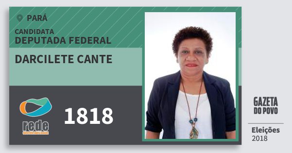 Santinho Darcilete Cante 1818 (REDE) Deputada Federal | Pará | Eleições 2018 Santinho Darcilete Cante 1818 (REDE) Deputada Federal | Pará | Eleições 2018