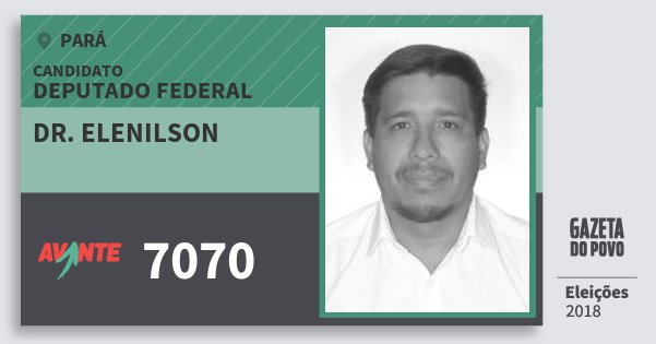 Santinho Dr. Elenilson 7070 (AVANTE) Deputado Federal | Pará | Eleições 2018 Santinho Dr. Elenilson 7070 (AVANTE) Deputado Federal | Pará | Eleições 2018