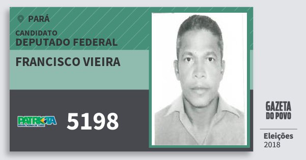 Santinho Francisco Vieira 5198 (PATRI) Deputado Federal | Pará | Eleições 2018 Santinho Francisco Vieira 5198 (PATRI) Deputado Federal | Pará | Eleições 2018