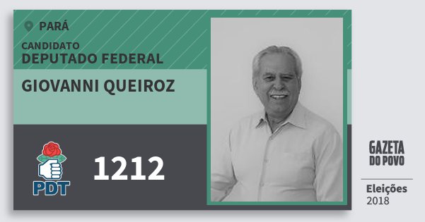 Santinho Giovanni Queiroz 1212 (PDT) Deputado Federal | Pará | Eleições 2018 Santinho Giovanni Queiroz 1212 (PDT) Deputado Federal | Pará | Eleições 2018
