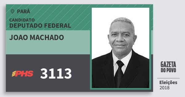 Santinho Joao Machado 3113 (PHS) Deputado Federal | Pará | Eleições 2018 Santinho Joao Machado 3113 (PHS) Deputado Federal | Pará | Eleições 2018