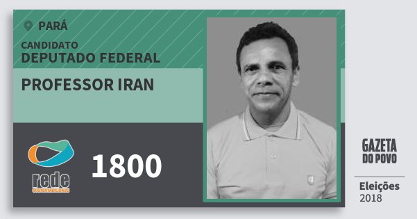 Santinho Professor Iran 1800 (REDE) Deputado Federal | Pará | Eleições 2018 Santinho Professor Iran 1800 (REDE) Deputado Federal | Pará | Eleições 2018