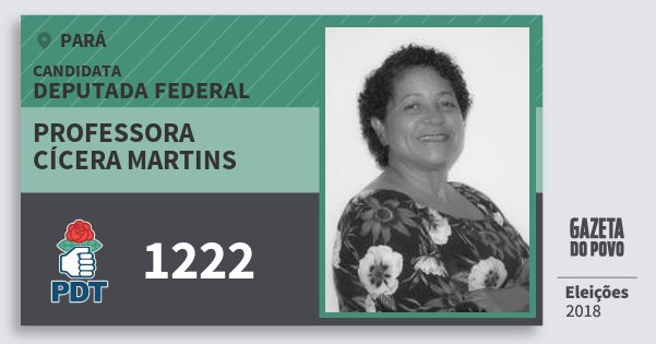 Santinho Professora Cícera Martins 1222 (PDT) Deputada Federal | Pará | Eleições 2018 Santinho Professora Cícera Martins 1222 (PDT) Deputada Federal | Pará | Eleições 2018