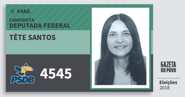 Santinho Tête Santos 4545 (PSDB) Deputada Federal | Pará | Eleições 2018 Santinho Tête Santos 4545 (PSDB) Deputada Federal | Pará | Eleições 2018