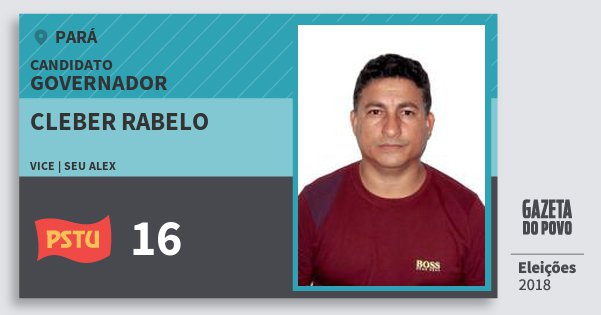 Santinho Cleber Rabelo 16 (PSTU) Governador | Pará | Eleições 2018 Santinho Cleber Rabelo 16 (PSTU) Governador | Pará | Eleições 2018