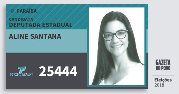 Santinho Aline Santana 25444 (DEM) Deputada Estadual | Paraíba | Eleições 2018 Santinho Aline Santana 25444 (DEM) Deputada Estadual | Paraíba | Eleições 2018