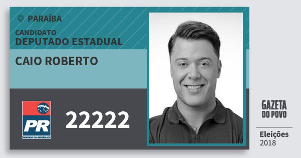 Santinho Caio Roberto 22222 (PR) Deputado Estadual | Paraíba | Eleições 2018 Santinho Caio Roberto 22222 (PR) Deputado Estadual | Paraíba | Eleições 2018