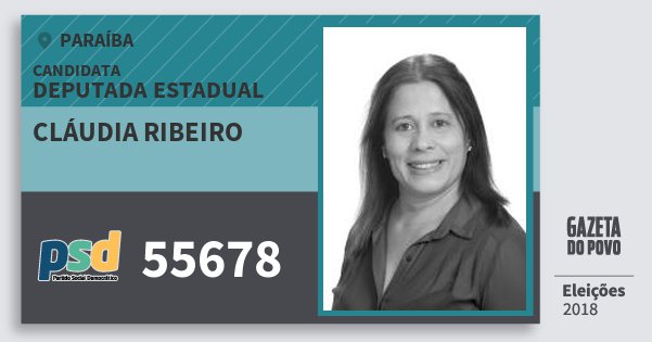 Santinho Cláudia Ribeiro 55678 (PSD) Deputada Estadual | Paraíba | Eleições 2018 Santinho Cláudia Ribeiro 55678 (PSD) Deputada Estadual | Paraíba | Eleições 2018