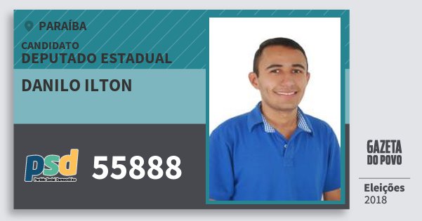 Santinho Danilo Ilton 55888 (PSD) Deputado Estadual | Paraíba | Eleições 2018 Santinho Danilo Ilton 55888 (PSD) Deputado Estadual | Paraíba | Eleições 2018