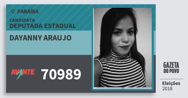 Santinho Dayanny Araujo 70989 (AVANTE) Deputada Estadual | Paraíba | Eleições 2018 Santinho Dayanny Araujo 70989 (AVANTE) Deputada Estadual | Paraíba | Eleições 2018