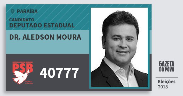 Santinho Dr. Aledson Moura 40777 (PSB) Deputado Estadual | Paraíba | Eleições 2018 Santinho Dr. Aledson Moura 40777 (PSB) Deputado Estadual | Paraíba | Eleições 2018