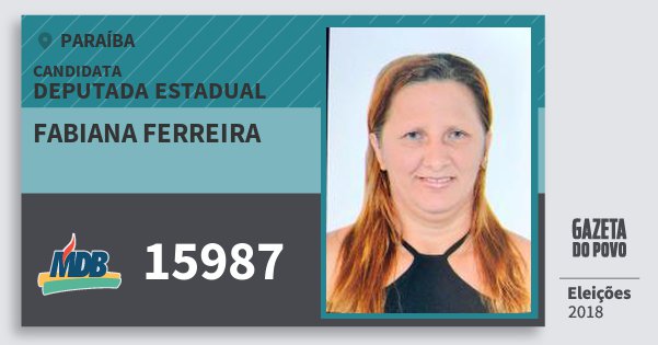 Santinho Fabiana Ferreira 15987 (MDB) Deputada Estadual | Paraíba | Eleições 2018 Santinho Fabiana Ferreira 15987 (MDB) Deputada Estadual | Paraíba | Eleições 2018