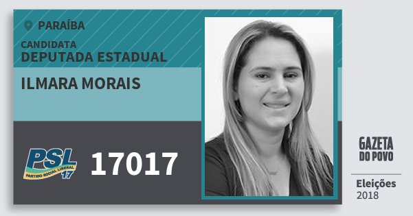Santinho Ilmara Morais 17017 (PSL) Deputada Estadual | Paraíba | Eleições 2018 Santinho Ilmara Morais 17017 (PSL) Deputada Estadual | Paraíba | Eleições 2018
