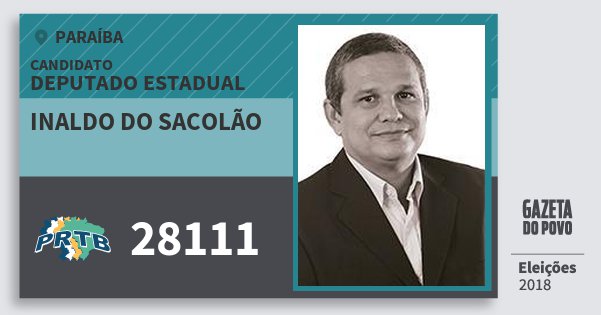 Santinho Inaldo do Sacolão 28111 (PRTB) Deputado Estadual | Paraíba | Eleições 2018 Santinho Inaldo do Sacolão 28111 (PRTB) Deputado Estadual | Paraíba | Eleições 2018