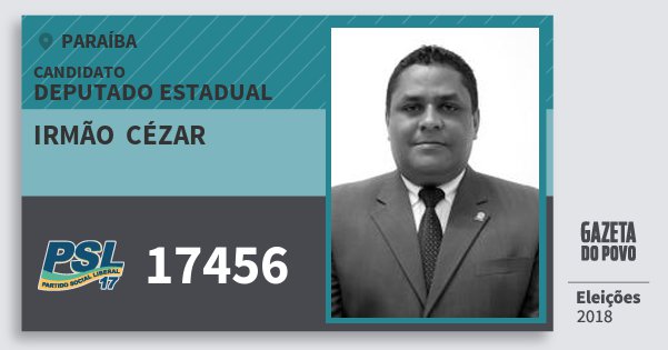 Santinho Irmão Cézar 17456 (PSL) Deputado Estadual | Paraíba | Eleições 2018 Santinho Irmão Cézar 17456 (PSL) Deputado Estadual | Paraíba | Eleições 2018