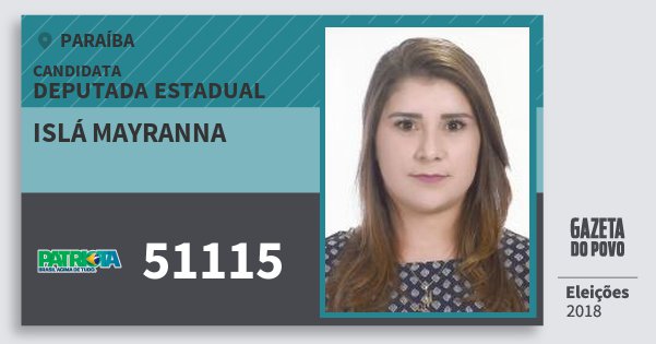 Santinho Islá Mayranna 51115 (PATRI) Deputada Estadual | Paraíba | Eleições 2018 Santinho Islá Mayranna 51115 (PATRI) Deputada Estadual | Paraíba | Eleições 2018