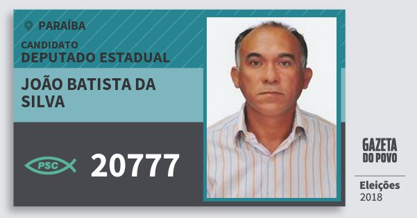 Santinho João Batista da Silva 20777 (PSC) Deputado Estadual | Paraíba | Eleições 2018 Santinho João Batista da Silva 20777 (PSC) Deputado Estadual | Paraíba | Eleições 2018