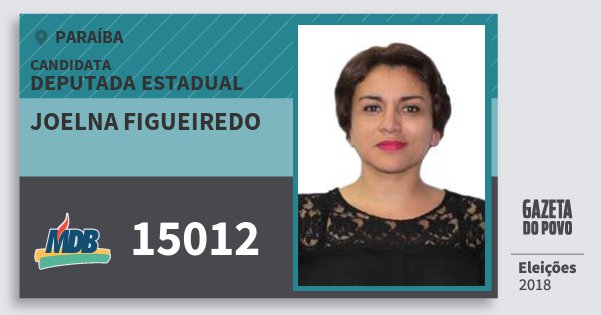 Santinho Joelna Figueiredo 15012 (MDB) Deputada Estadual | Paraíba | Eleições 2018 Santinho Joelna Figueiredo 15012 (MDB) Deputada Estadual | Paraíba | Eleições 2018