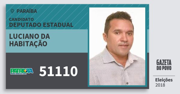 Santinho Luciano da Habitação 51110 (PATRI) Deputado Estadual | Paraíba | Eleições 2018 Santinho Luciano da Habitação 51110 (PATRI) Deputado Estadual | Paraíba | Eleições 2018