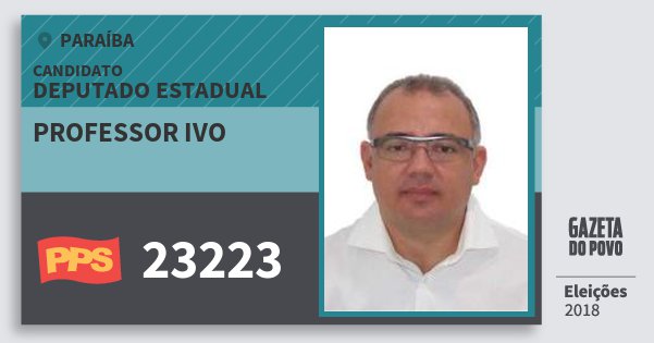 Santinho Professor Ivo 23223 (PPS) Deputado Estadual | Paraíba | Eleições 2018 Santinho Professor Ivo 23223 (PPS) Deputado Estadual | Paraíba | Eleições 2018