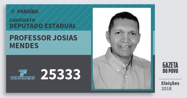 Santinho Professor Josias Mendes 25333 (DEM) Deputado Estadual | Paraíba | Eleições 2018 Santinho Professor Josias Mendes 25333 (DEM) Deputado Estadual | Paraíba | Eleições 2018