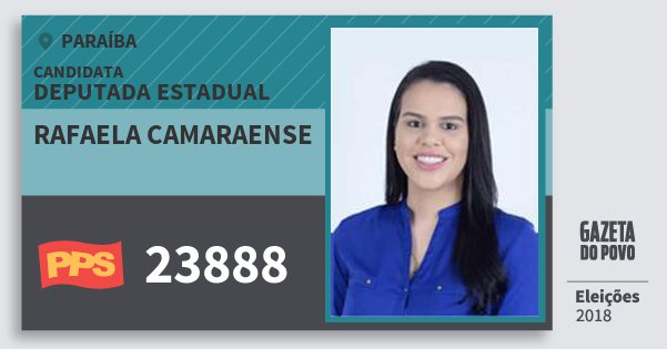 Santinho Rafaela Camaraense 23888 (PPS) Deputada Estadual | Paraíba | Eleições 2018 Santinho Rafaela Camaraense 23888 (PPS) Deputada Estadual | Paraíba | Eleições 2018