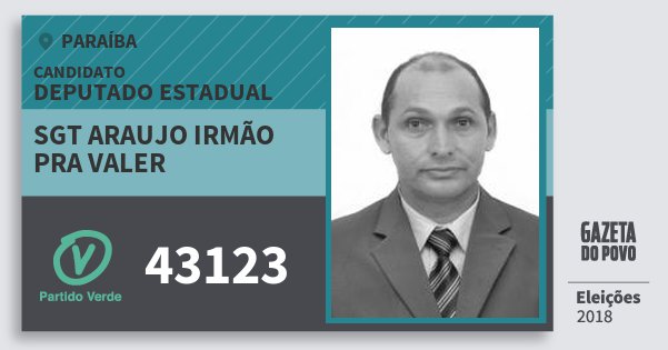 Santinho Sgt Araujo Irmão Pra Valer 43123 (PV) Deputado Estadual | Paraíba | Eleições 2018 Santinho Sgt Araujo Irmão Pra Valer 43123 (PV) Deputado Estadual | Paraíba | Eleições 2018