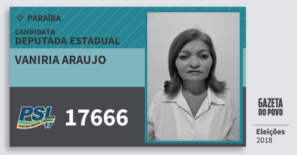 Santinho Vaniria Araujo 17666 (PSL) Deputada Estadual | Paraíba | Eleições 2018 Santinho Vaniria Araujo 17666 (PSL) Deputada Estadual | Paraíba | Eleições 2018