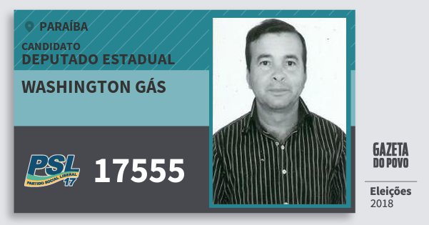 Santinho Washington Gás 17555 (PSL) Deputado Estadual | Paraíba | Eleições 2018 Santinho Washington Gás 17555 (PSL) Deputado Estadual | Paraíba | Eleições 2018