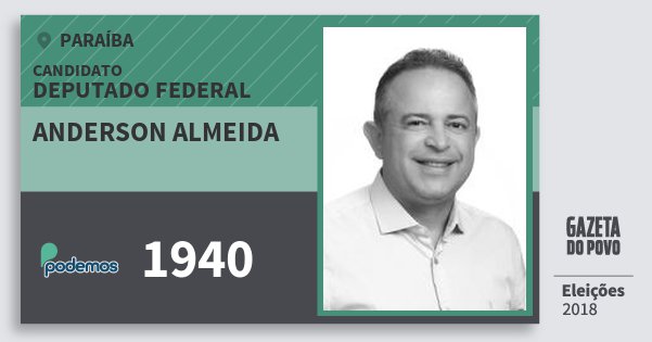 Santinho Anderson Almeida 1940 (PODE) Deputado Federal | Paraíba | Eleições 2018 Santinho Anderson Almeida 1940 (PODE) Deputado Federal | Paraíba | Eleições 2018