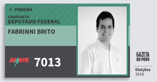 Santinho Fabrinni Brito 7013 (AVANTE) Deputado Federal | Paraíba | Eleições 2018 Santinho Fabrinni Brito 7013 (AVANTE) Deputado Federal | Paraíba | Eleições 2018