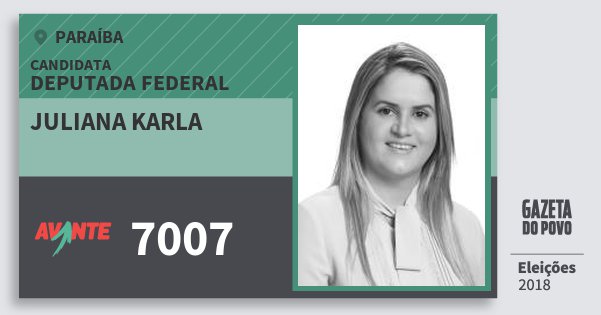 Santinho Juliana Karla 7007 (AVANTE) Deputada Federal | Paraíba | Eleições 2018 Santinho Juliana Karla 7007 (AVANTE) Deputada Federal | Paraíba | Eleições 2018