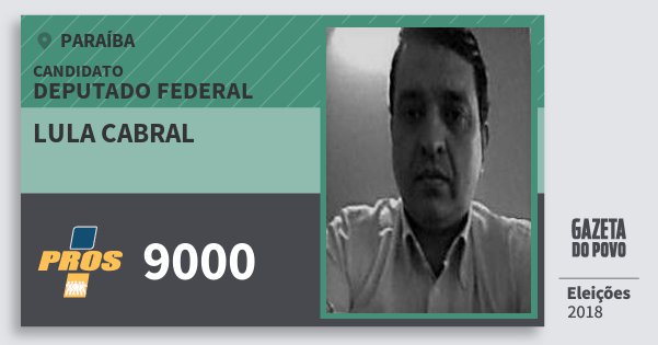 Santinho Lula Cabral 9000 (PROS) Deputado Federal | Paraíba | Eleições 2018 Santinho Lula Cabral 9000 (PROS) Deputado Federal | Paraíba | Eleições 2018