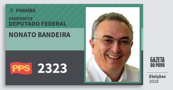 Santinho Nonato Bandeira 2323 (PPS) Deputado Federal | Paraíba | Eleições 2018 Santinho Nonato Bandeira 2323 (PPS) Deputado Federal | Paraíba | Eleições 2018