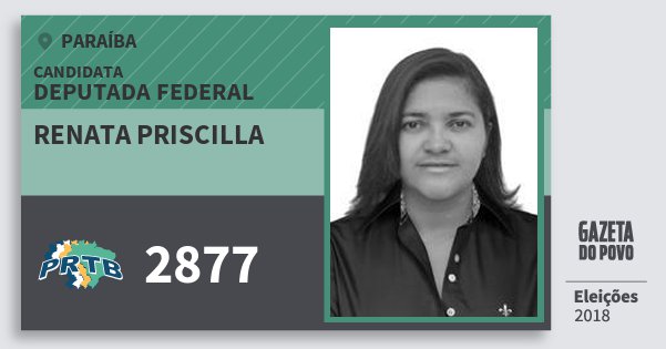 Santinho Renata Priscilla 2877 (PRTB) Deputada Federal | Paraíba | Eleições 2018 Santinho Renata Priscilla 2877 (PRTB) Deputada Federal | Paraíba | Eleições 2018