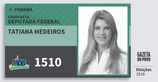 Santinho Tatiana Medeiros 1510 (MDB) Deputada Federal | Paraíba | Eleições 2018 Santinho Tatiana Medeiros 1510 (MDB) Deputada Federal | Paraíba | Eleições 2018