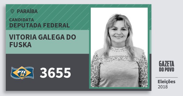 Santinho Vitoria Galega do Fuska 3655 (PTC) Deputada Federal | Paraíba | Eleições 2018 Santinho Vitoria Galega do Fuska 3655 (PTC) Deputada Federal | Paraíba | Eleições 2018